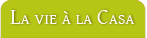 La vie à la Casa