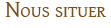 Nous situer